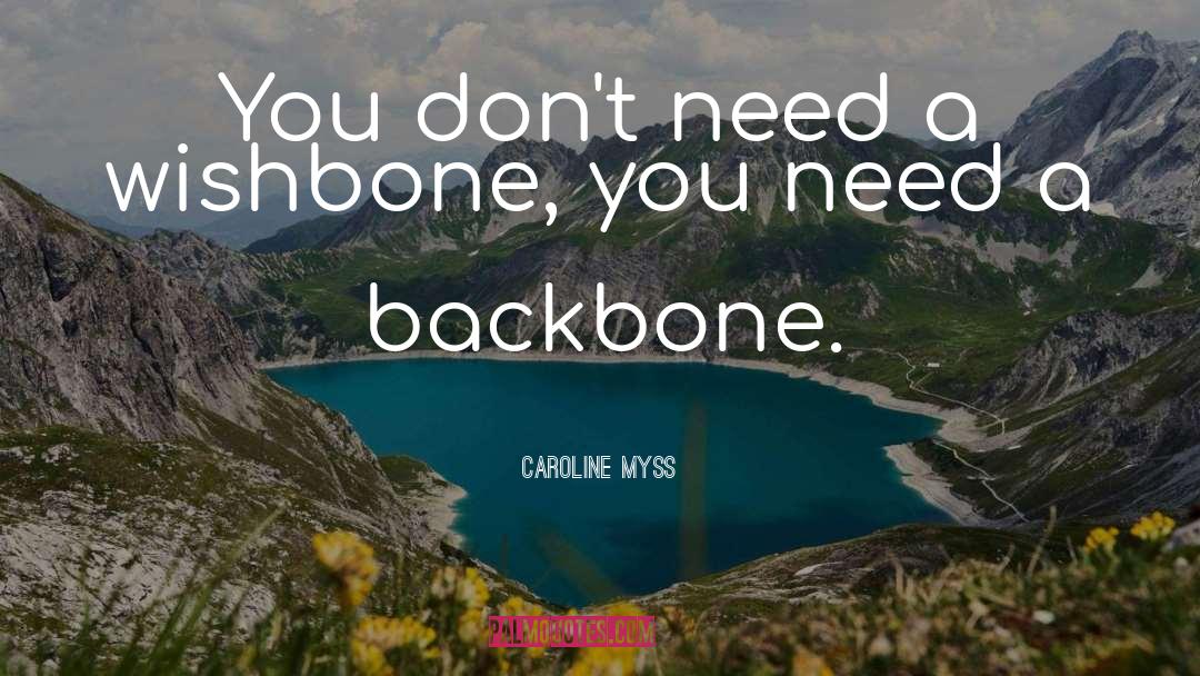 Caroline Myss Quotes: You don't need a wishbone,