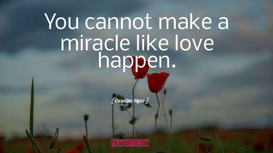 Caroline Myss Quotes: You cannot make a miracle