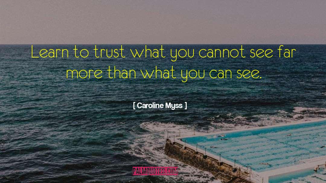 Caroline Myss Quotes: Learn to trust what you