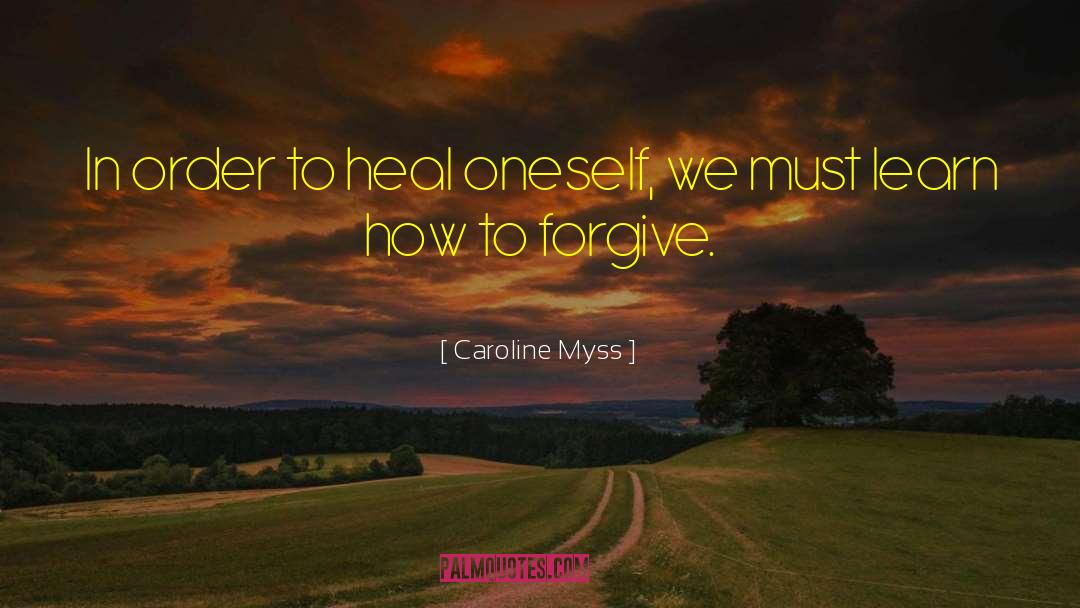 Caroline Myss Quotes: In order to heal oneself,