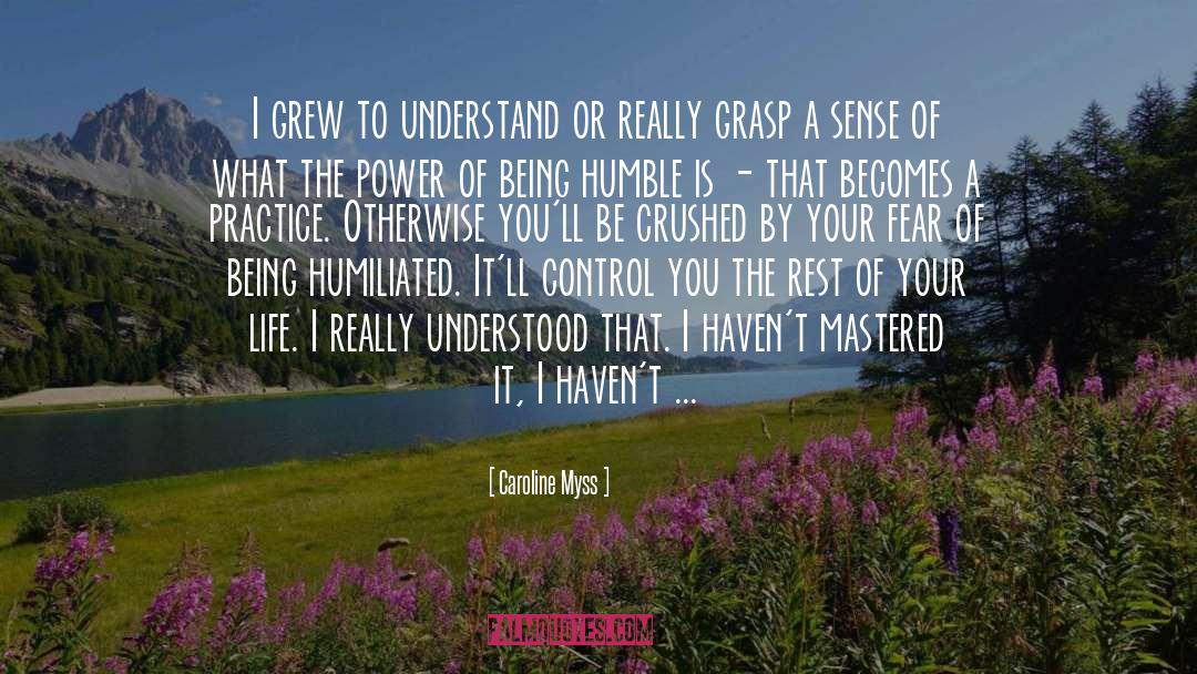 Caroline Myss Quotes: I grew to understand or