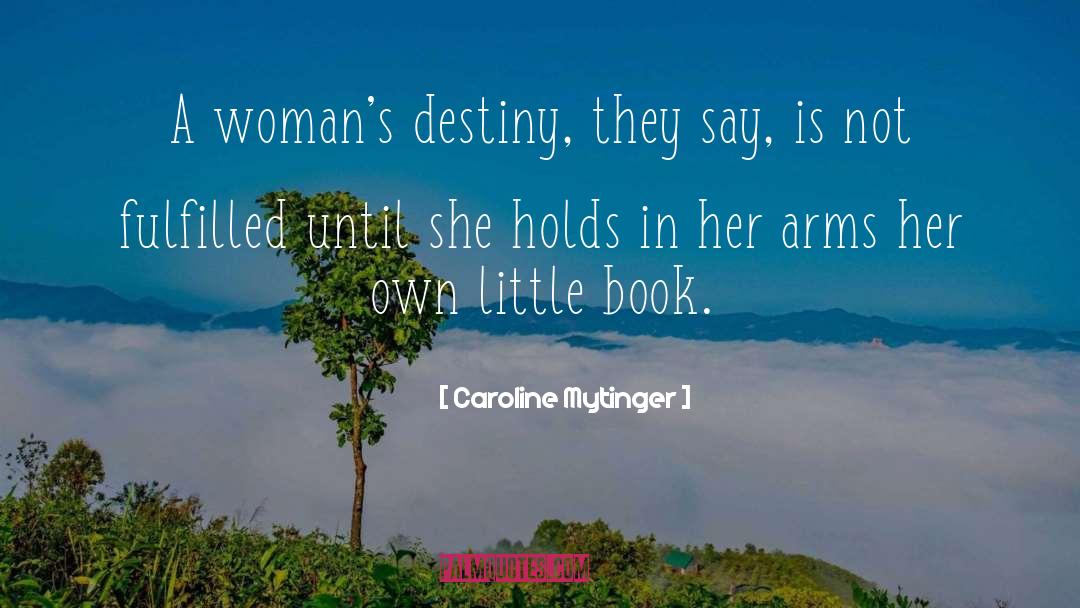 Caroline Mytinger Quotes: A woman's destiny, they say,