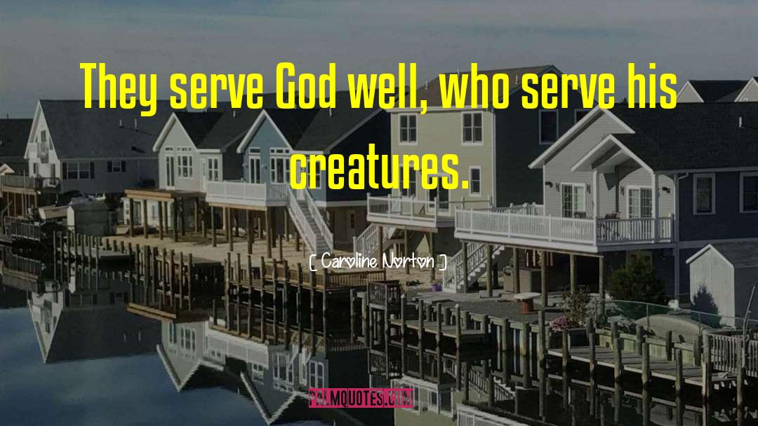 Caroline Norton Quotes: They serve God well, who