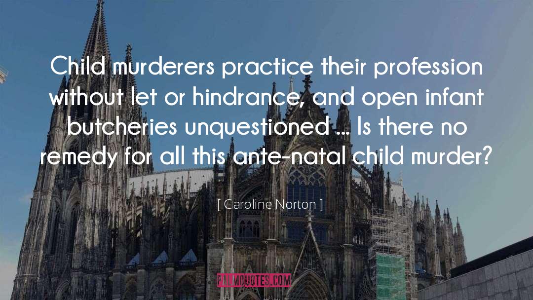 Caroline Norton Quotes: Child murderers practice their profession