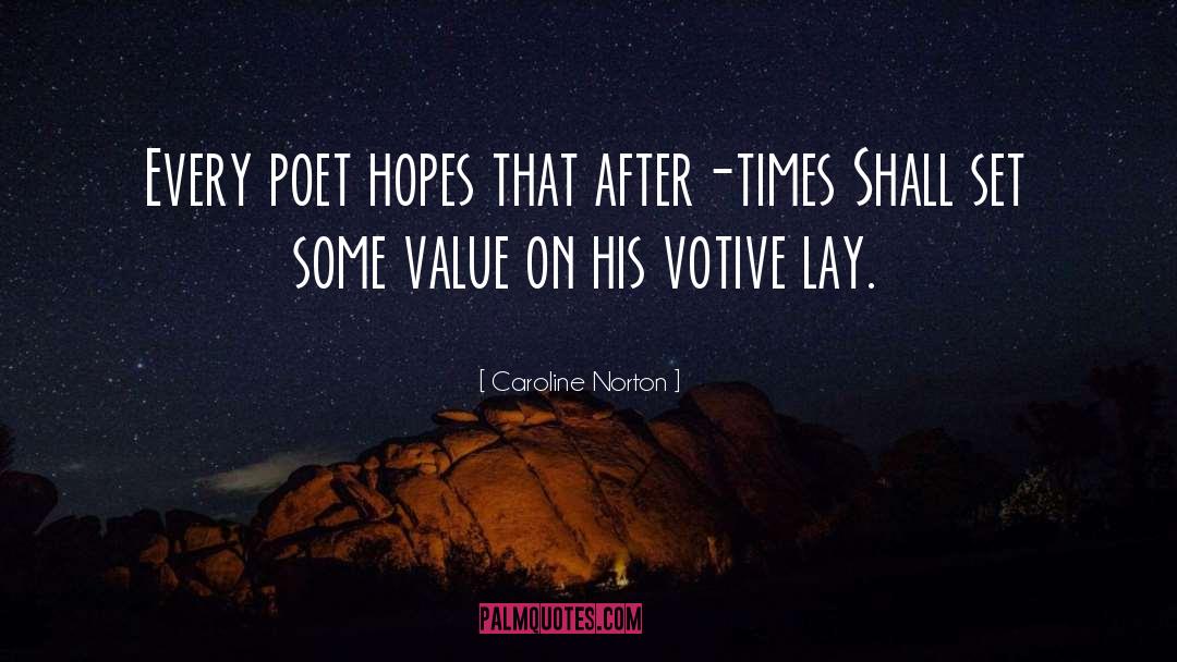 Caroline Norton Quotes: Every poet hopes that after-times