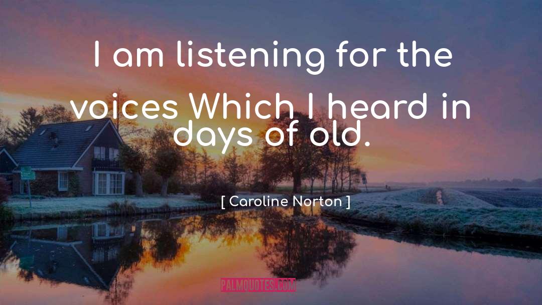 Caroline Norton Quotes: I am listening for the
