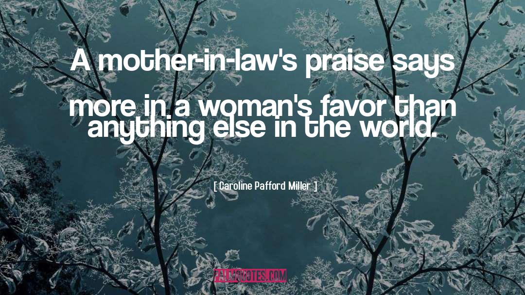 Caroline Pafford Miller Quotes: A mother-in-law's praise says more