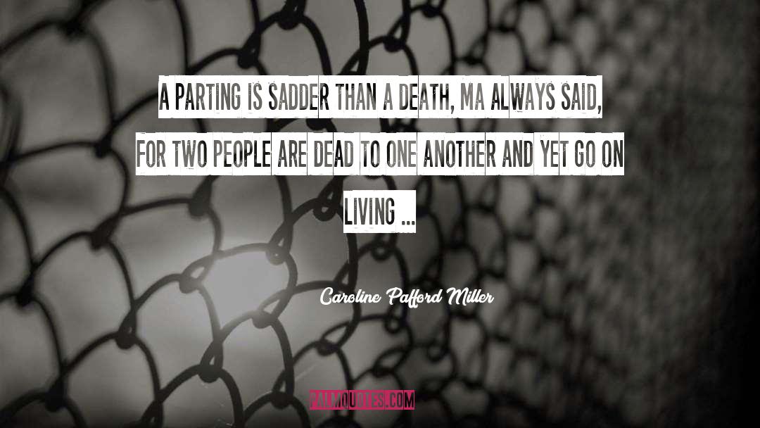Caroline Pafford Miller Quotes: A parting is sadder than