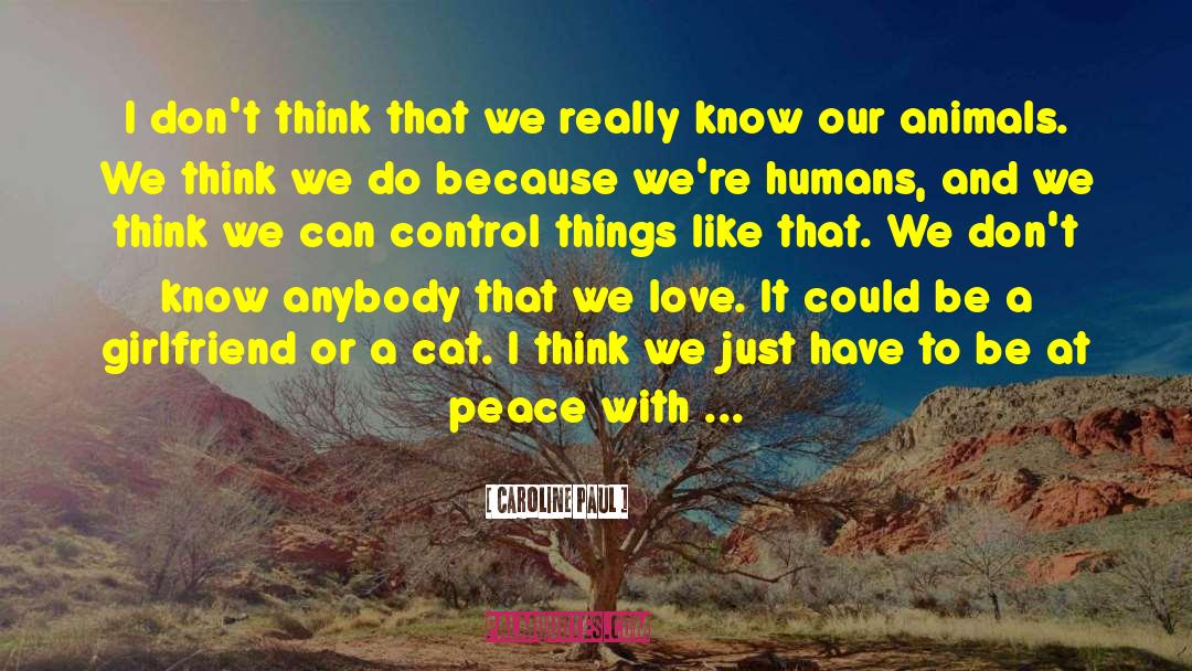 Caroline Paul Quotes: I don't think that we