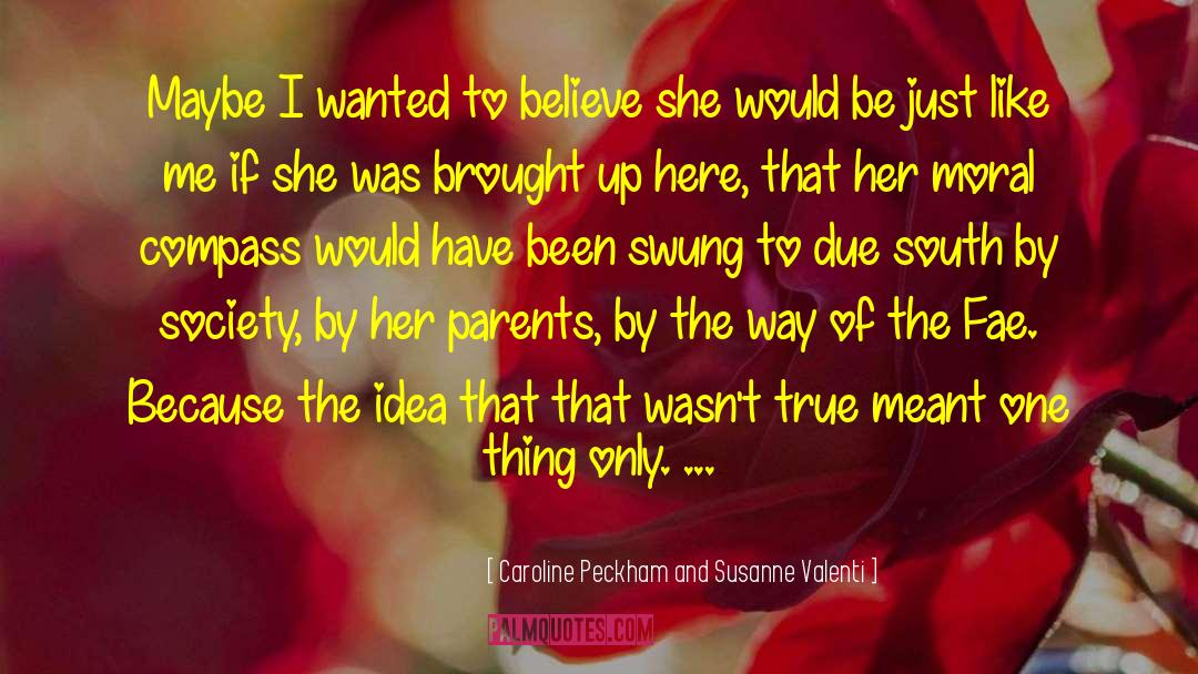 Caroline Peckham And Susanne Valenti Quotes: Maybe I wanted to believe