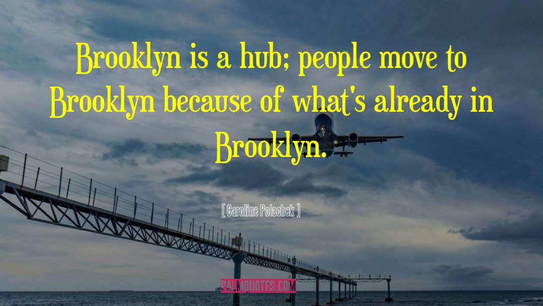 Caroline Polachek Quotes: Brooklyn is a hub; people