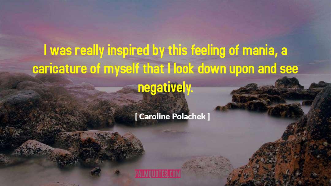 Caroline Polachek Quotes: I was really inspired by
