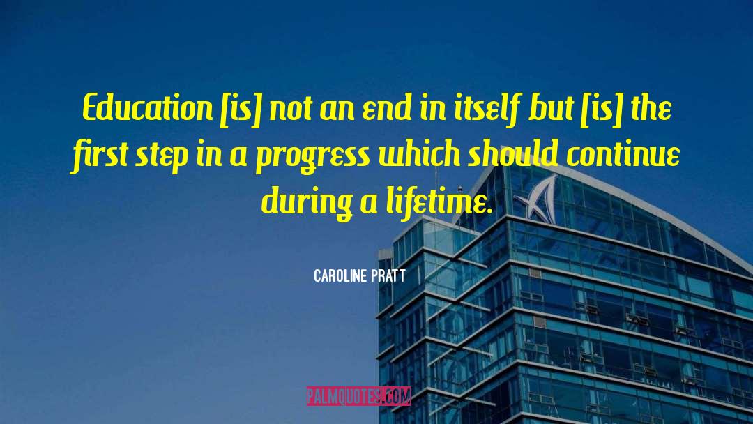 Caroline Pratt Quotes: Education [is] not an end