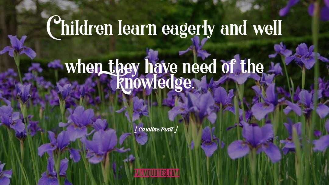 Caroline Pratt Quotes: Children learn eagerly and well