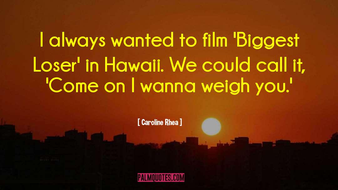 Caroline Rhea Quotes: I always wanted to film