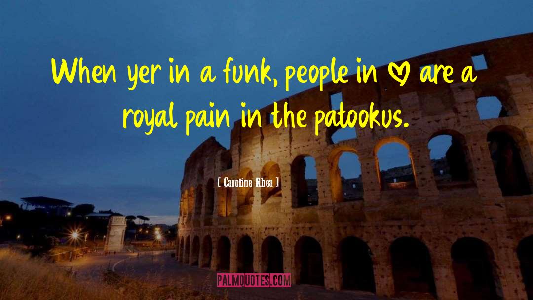 Caroline Rhea Quotes: When yer in a funk,