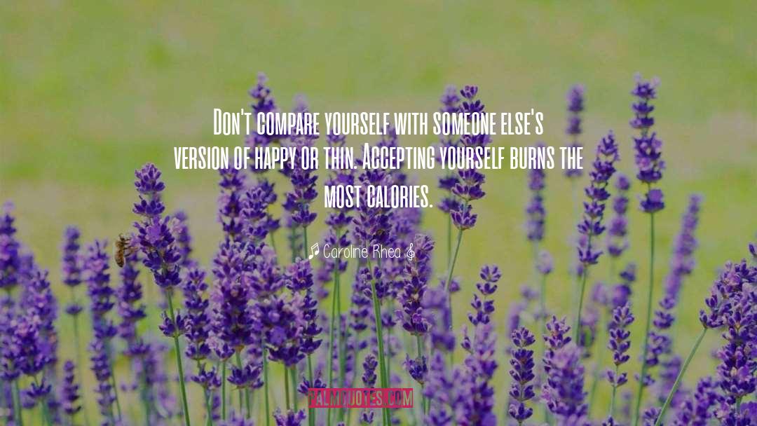 Caroline Rhea Quotes: Don't compare yourself with someone