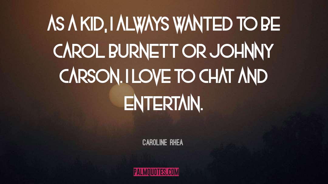 Caroline Rhea Quotes: As a kid, I always