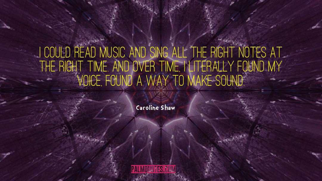 Caroline Shaw Quotes: I could read music and