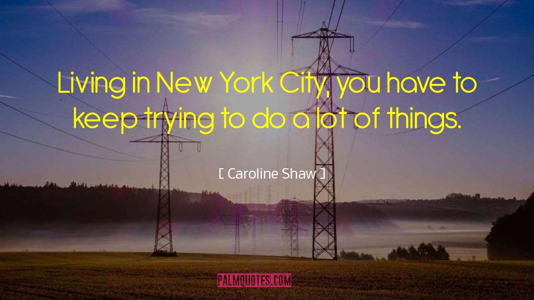 Caroline Shaw Quotes: Living in New York City,