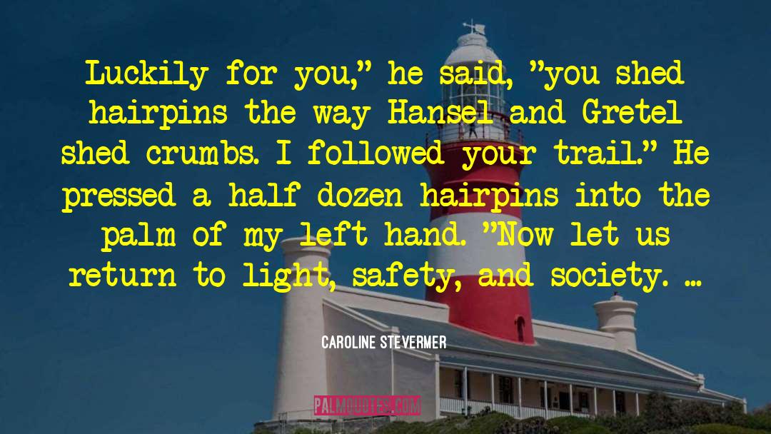 Caroline Stevermer Quotes: Luckily for you,