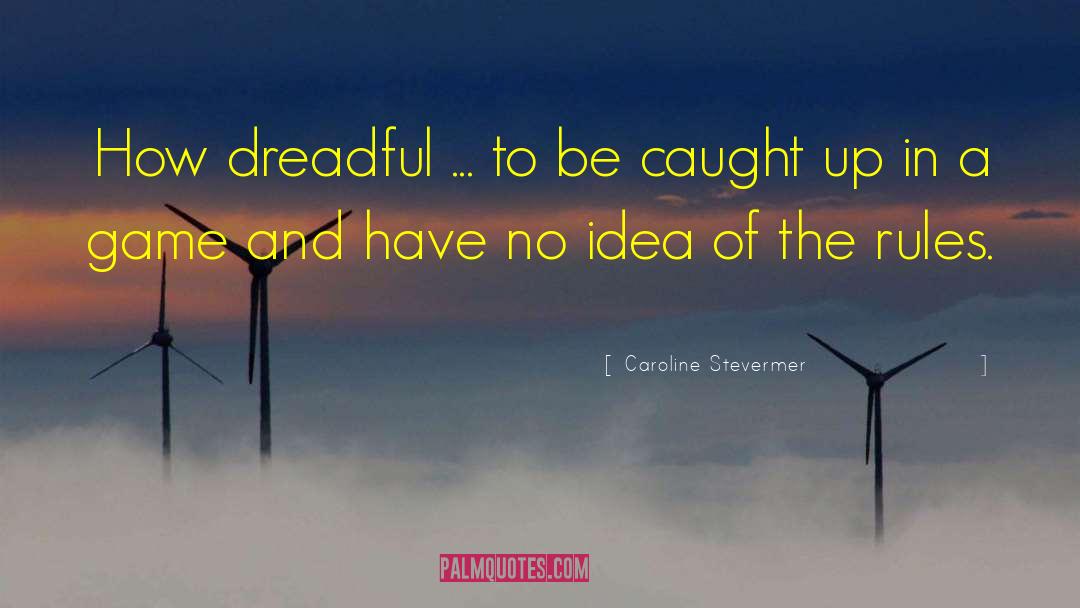 Caroline Stevermer Quotes: How dreadful ... to be