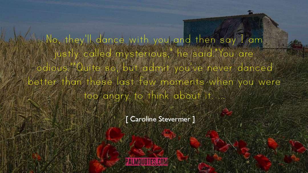 Caroline Stevermer Quotes: No, they'll dance with you