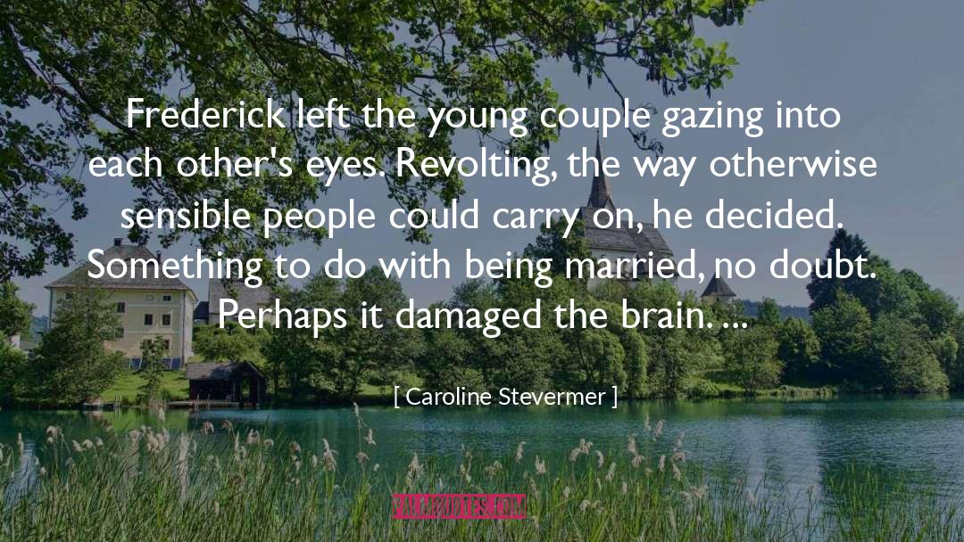 Caroline Stevermer Quotes: Frederick left the young couple