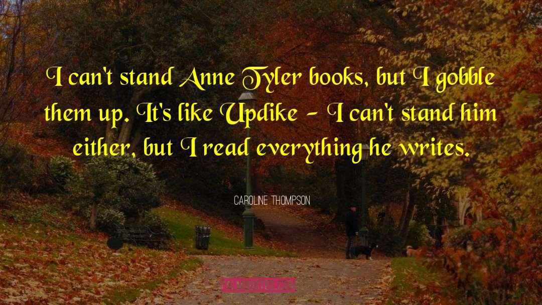 Caroline Thompson Quotes: I can't stand Anne Tyler