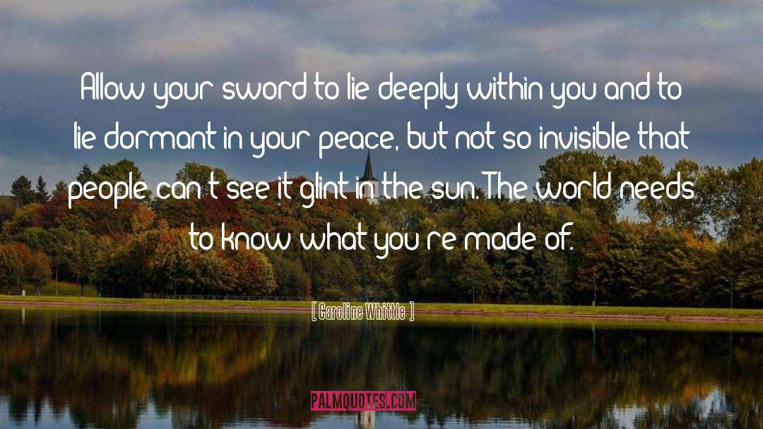 Caroline Whittle Quotes: Allow your sword to lie