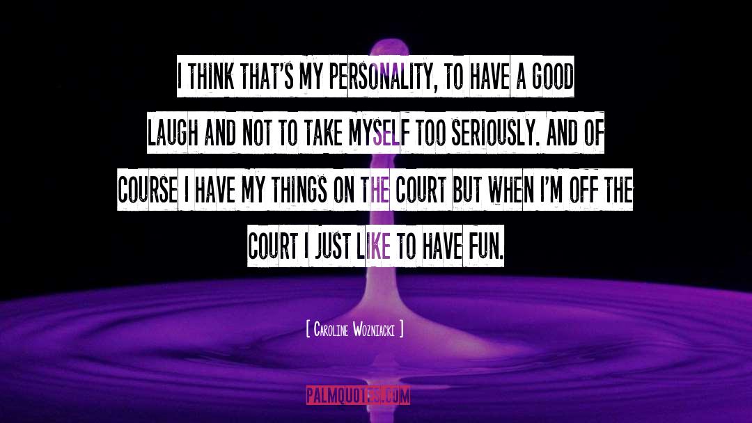 Caroline Wozniacki Quotes: I think that's my personality,