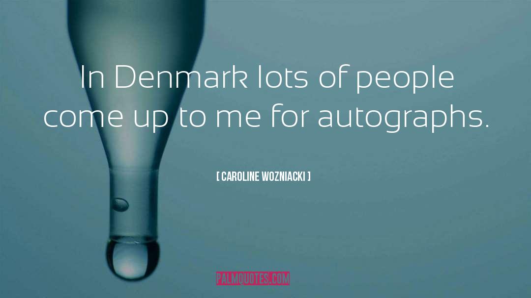 Caroline Wozniacki Quotes: In Denmark lots of people