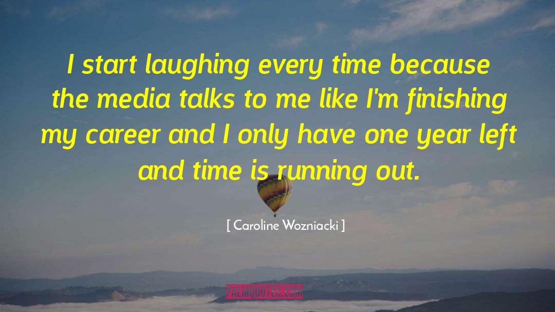 Caroline Wozniacki Quotes: I start laughing every time