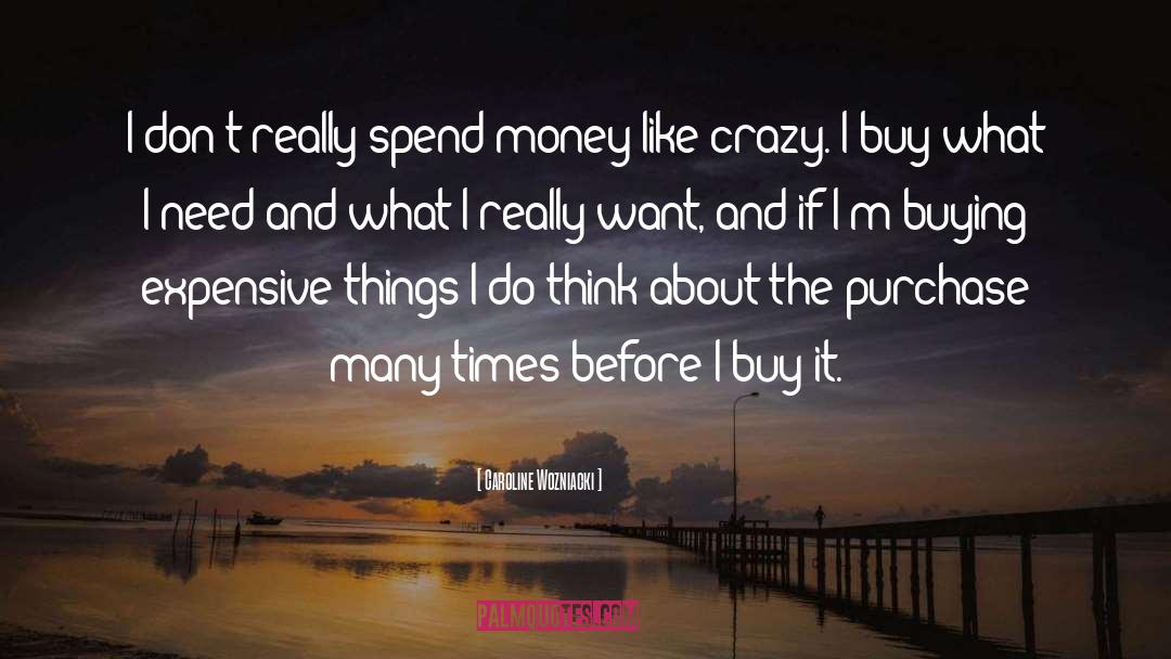 Caroline Wozniacki Quotes: I don't really spend money