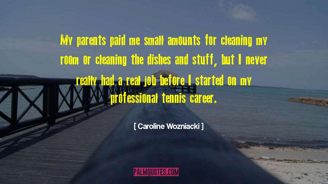 Caroline Wozniacki Quotes: My parents paid me small