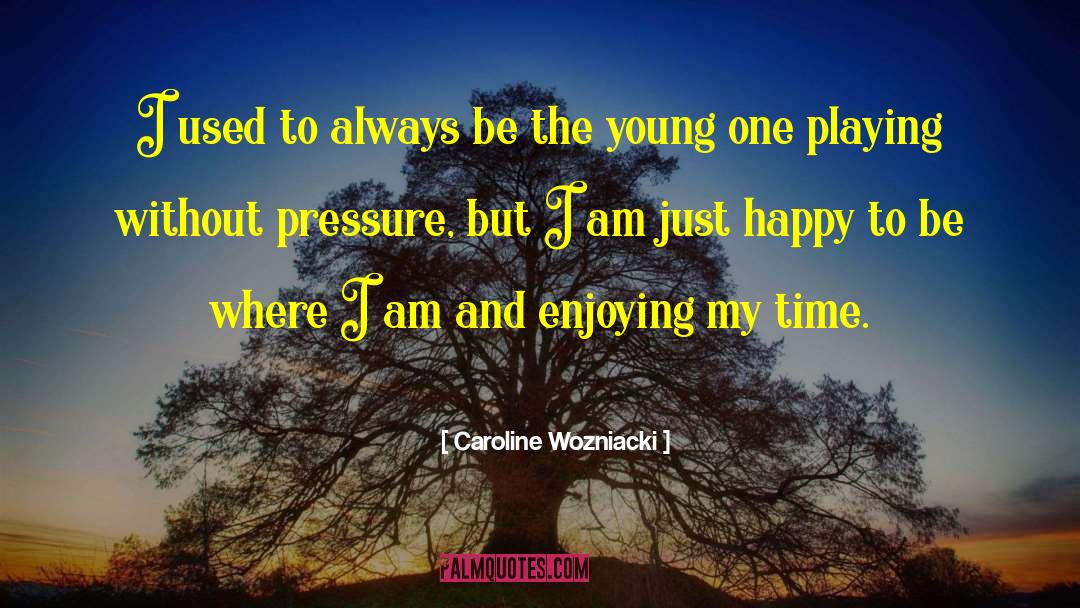 Caroline Wozniacki Quotes: I used to always be