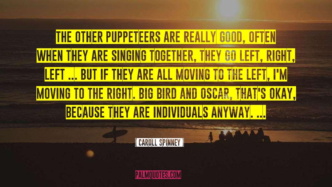 Caroll Spinney Quotes: The other puppeteers are really