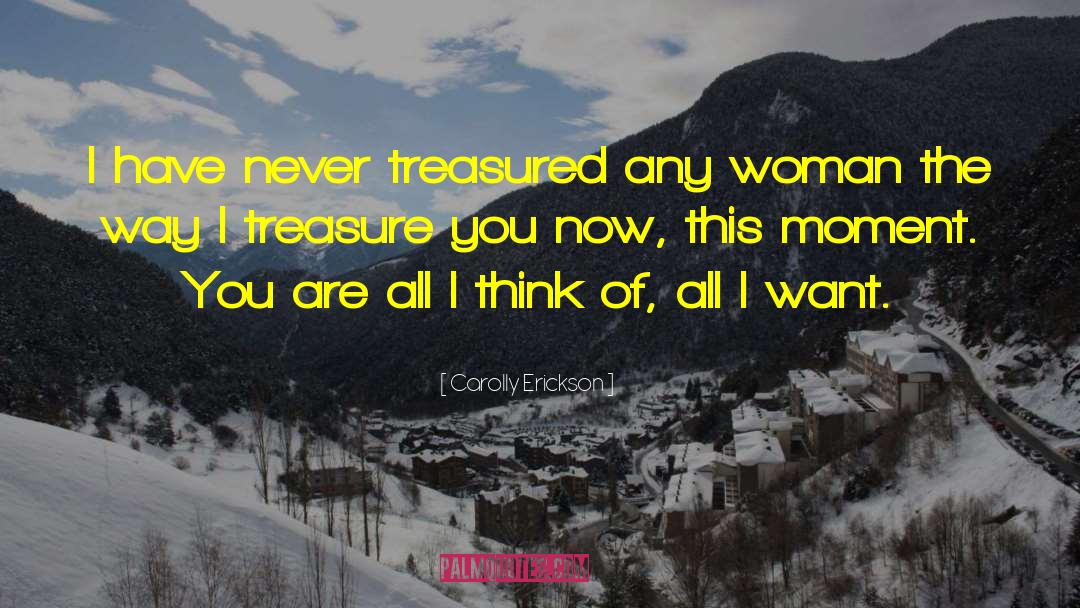 Carolly Erickson Quotes: I have never treasured any