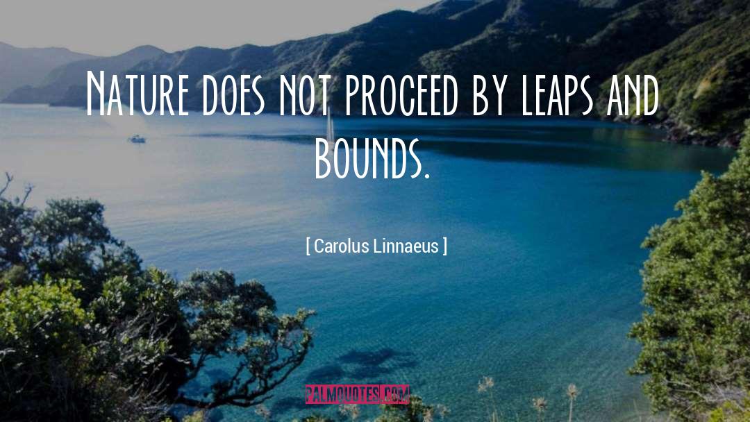 Carolus Linnaeus Quotes: Nature does not proceed by