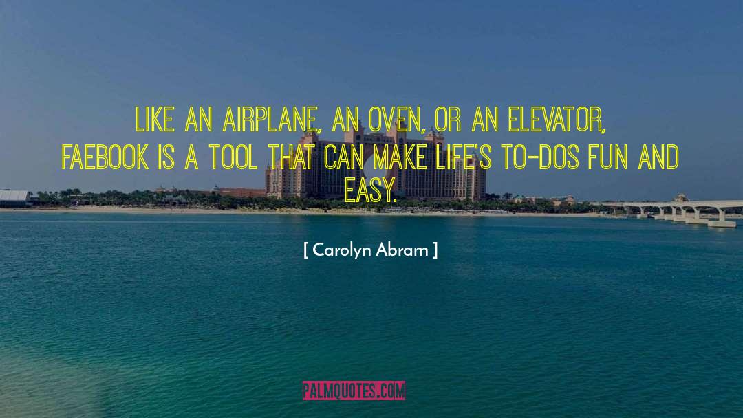 Carolyn Abram Quotes: Like an airplane, an oven,