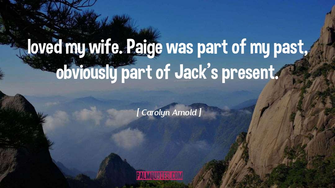 Carolyn Arnold Quotes: loved my wife. Paige was