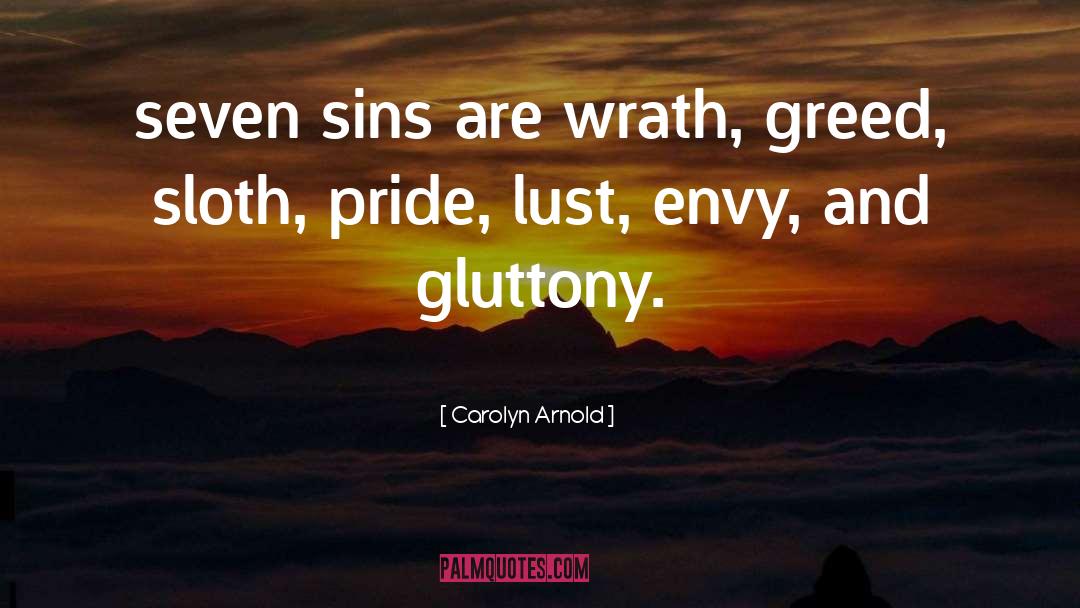 Carolyn Arnold Quotes: seven sins are wrath, greed,