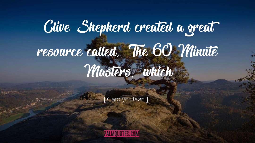 Carolyn Bean Quotes: Clive Shepherd created a great