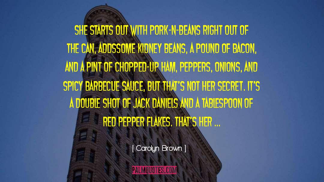 Carolyn Brown Quotes: She starts out with pork-n-beans