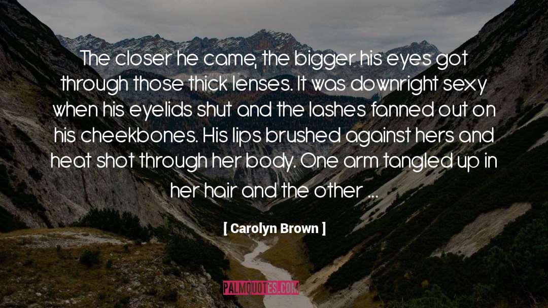 Carolyn Brown Quotes: The closer he came, the