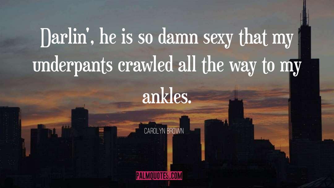 Carolyn Brown Quotes: Darlin', he is so damn