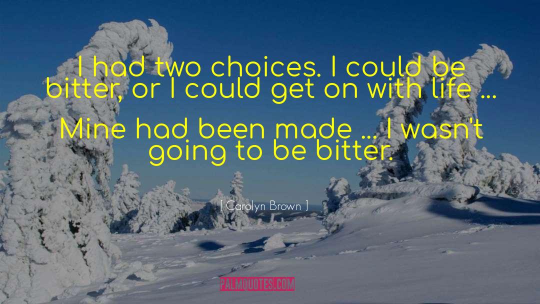 Carolyn Brown Quotes: I had two choices. I