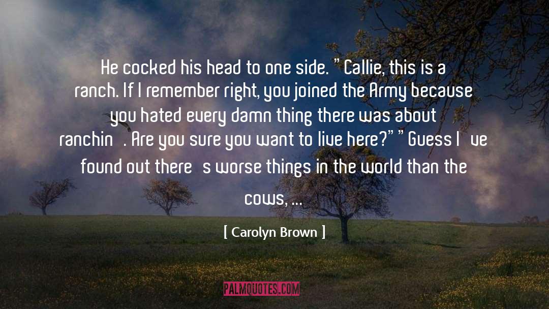 Carolyn Brown Quotes: He cocked his head to