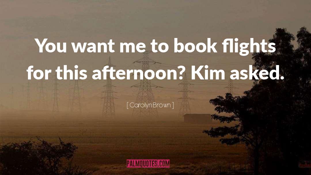 Carolyn Brown Quotes: You want me to book