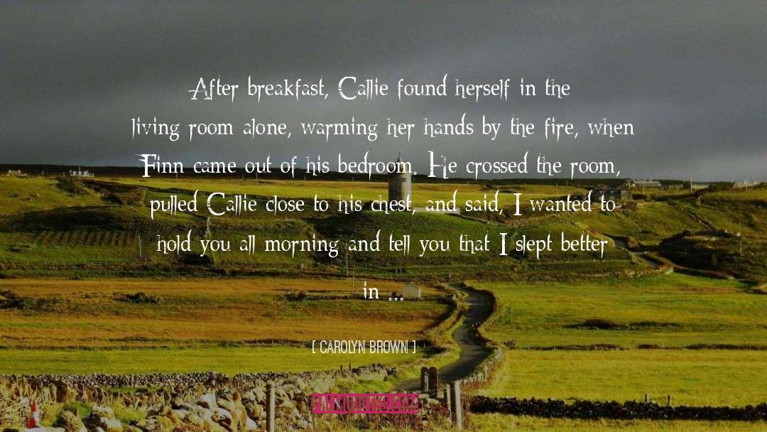 Carolyn Brown Quotes: After breakfast, Callie found herself